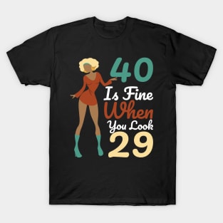 40 Is Fine When You Look 29 T-Shirt